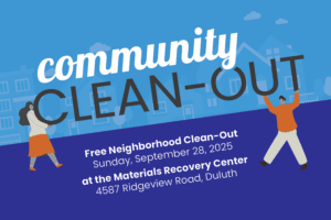 Graphic illustration of two people carrying the words "Community Clean-Out" as though it were a piece of heavy furniture. Additional text reads: Free Neighborhood Clean-Out Saturday, September 28, 2025 / at the Materials Recovery Center 4587 Ridgeview Road, Duluth